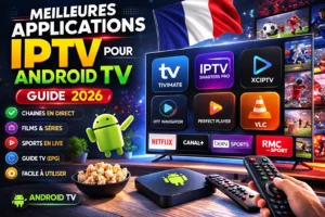 Meilleures Applications IPTV pour Android TV : Guide 2026