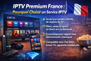 IPTV Premium France : Pourquoi Choisir un Service IPTV