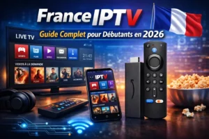France IPTV : Guide Complet pour Débutants en 2026
