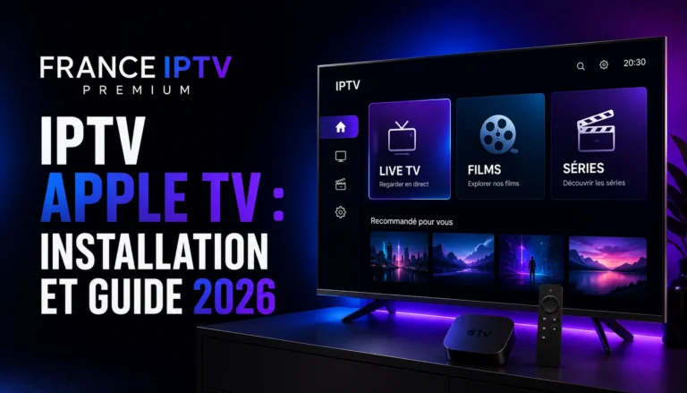 IPTV Apple TV : Installation et Guide 2026